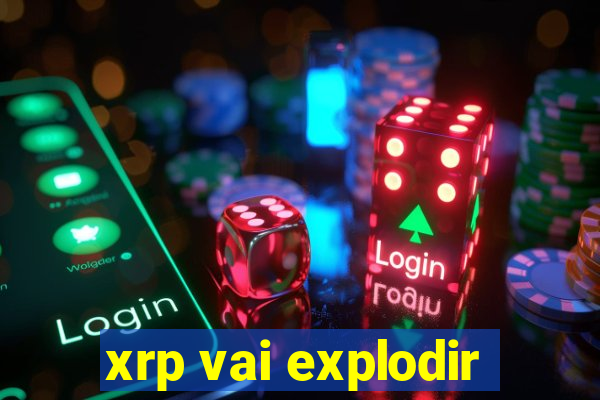 xrp vai explodir